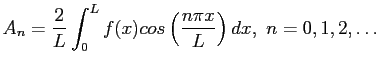 $\displaystyle A_n=\frac{2}{L}\int_{0}^{L}f(x)cos\left( \frac{n\pi x}{L}\right) dx,&nbsp;n=0,1,2,\ldots
$