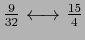 $ \frac{9}{32}\longleftrightarrow \frac{15}{4}$