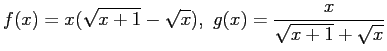 $\displaystyle f(x) = x(\sqrt{x+1} - \sqrt{x}) ,&nbsp; g(x) = \frac{x}{\sqrt{x+1}+\sqrt{x}}
$