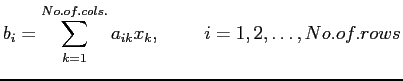 $\displaystyle b_i=\sum_{k=1}^{No.of.cols.}a_{ik}x_{k},&nbsp;&nbsp;&nbsp;&nbsp;&nbsp;&nbsp;&nbsp;i=1,2,\ldots,No.of.rows
$