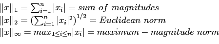 \begin{displaymath}
\begin{array}{l}
\vert\vert x\vert\vert _1=\sum_{i=1}^n \ve...
...i \leq n} \vert x_i\vert =maximum-magnitude&nbsp;norm\\
\end{array}\end{displaymath}