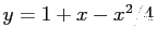 $ y=1+x-x^2/4$