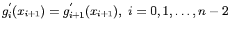 $\displaystyle g_i^{'}(x_{i+1})=g_{i+1}^{'}(x_{i+1}),&nbsp;i=0,1,\ldots,n - 2$