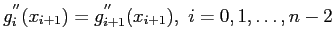 $\displaystyle g_i^{''}(x_{i+1})=g_{i+1}^{''}(x_{i+1}),&nbsp;i=0,1,\ldots,n - 2$