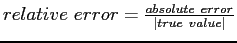 $ relative&nbsp;error=\frac{absolute&nbsp;error}{\vert true&nbsp;value\vert}$