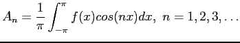 $\displaystyle A_n=\frac{1}{\pi}\int_{-\pi}^{\pi} f(x)cos(nx)dx,&nbsp;n=1,2,3,\ldots
$