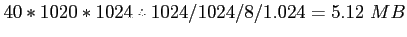 $40*1020*1024*1024/1024/8/1.024=5.12&nbsp;MB$