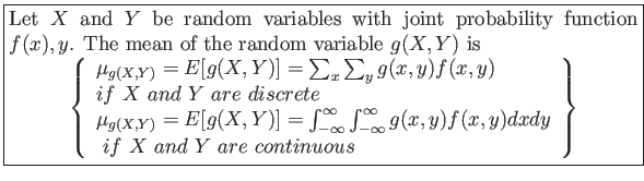 \fbox{\parbox{5in}{
Let $X$ and $Y$ be random variables with joint probability...
...
&nbsp; if&nbsp; X&nbsp;and&nbsp;Y&nbsp;are&nbsp;continuous \\
\end{array}\right\rbrace
\end{displaymath}}}